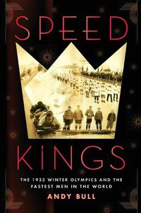 Cover image for Speed Kings: The 1932 Winter Olympics and the Fastest Men in the World