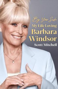 Cover image for By Your Side: My Life Loving Barbara Windsor