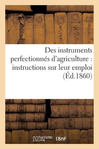 Cover image for Des Instruments Perfectionnes d'Agriculture: Instructions Sur Leur Emploi
