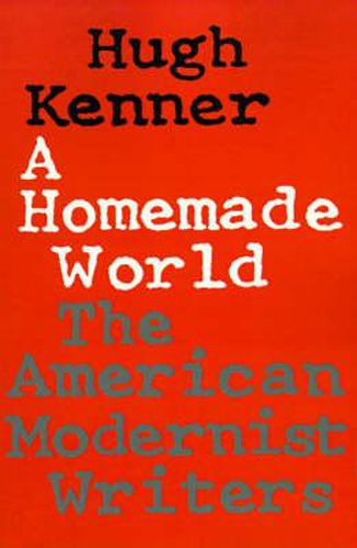 Cover image for A Homemade World: The American Modernist Writers