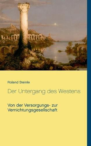 Cover image for Der Untergang des Westens: Von der Versorgungs- zur Vernichtungsgesellschaft