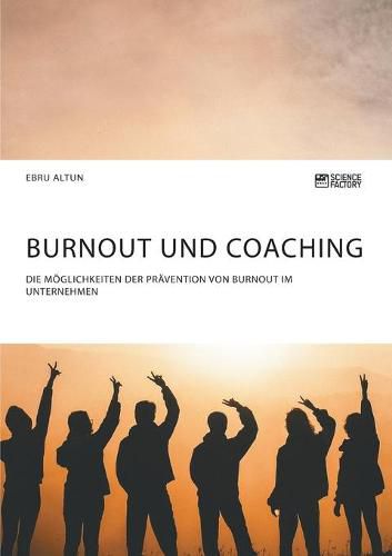 Cover image for Burnout und Coaching. Die Moeglichkeiten der Pravention von Burnout im Unternehmen