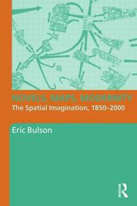 Cover image for Novels, Maps, Modernity: The Spatial Imagination, 1850-2000