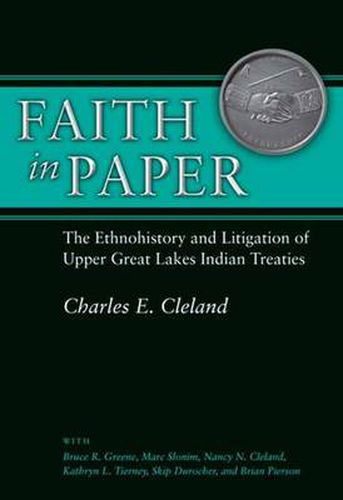 Cover image for Faith in Paper: The Ethnohistory and Litigation of Upper Great Lakes Indian Treaties