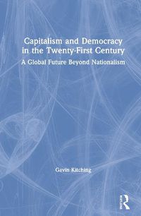 Cover image for Capitalism and Democracy in the Twenty-First Century: A Global Future Beyond Nationalism