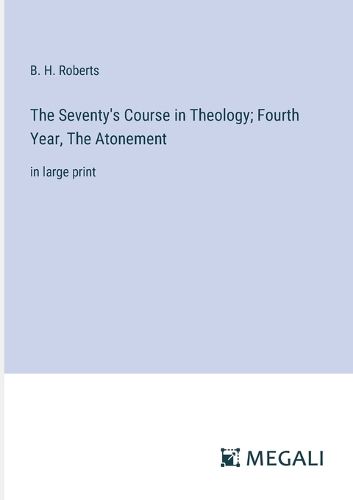 The Seventy's Course in Theology; Fourth Year, The Atonement