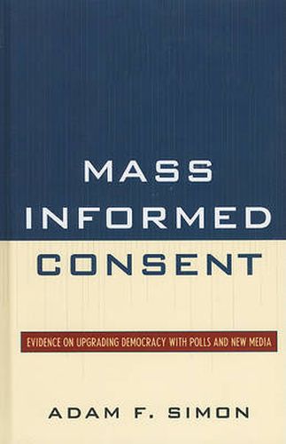 Cover image for Mass Informed Consent: Evidence on Upgrading Democracy with Polls and New Media