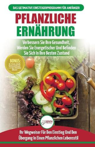 Pflanzliche Ernahrung: Anfangerleitfaden Fur Pflanzliche Ernahrung Und Lebensweise + 50 Schnelle Und Gesunde Rezepte Und Ein 14-tagiger Aktionsplan (Bucher In Deutsch / Plant-based Diet German Book)