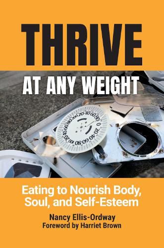 Cover image for Thrive at Any Weight: Eating to Nourish Body, Soul, and Self-Esteem