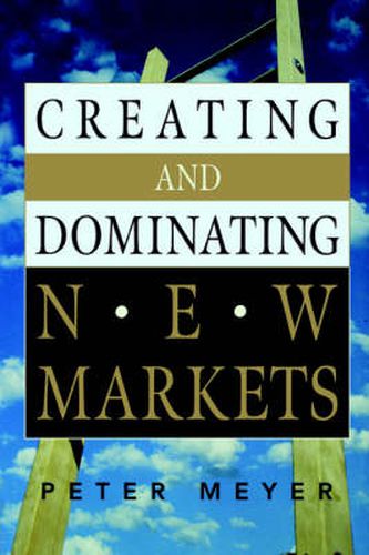 Cover image for Creating and Dominating New Markets