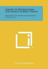 Cover image for Theory of Distributions for Locally Compact Spaces: Memoirs of the American Mathematical Society, No. 21