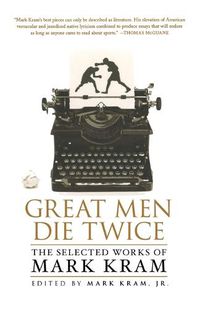 Cover image for Great Men Die Twice: The Selected Works of Mark Kram