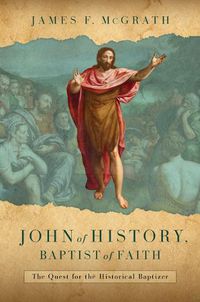 Cover image for John of History, Baptist of Faith