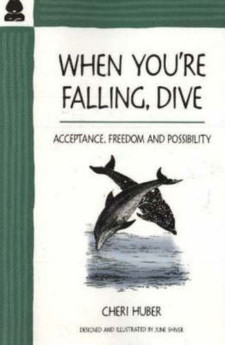 Cover image for When You're Falling, Dive: Acceptance, Freedom and Possibility