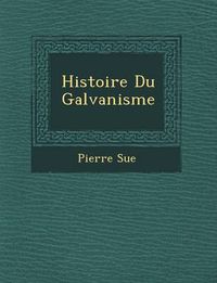 Cover image for Histoire Du Galvanisme