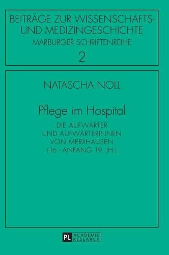 Cover image for Pflege Im Hospital: Die Aufwaerter Und Aufwaerterinnen Von Merxhausen (16. - Anfang 19. Jh.)