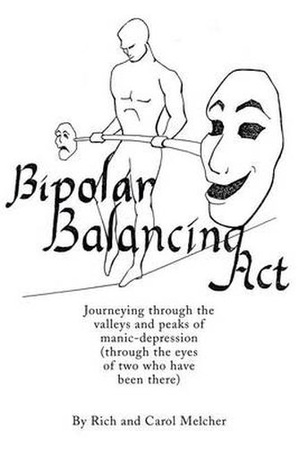Cover image for Bipolar Balancing ACT: Journeying Through the Valleys and Peaks of Manic-Depression (Through the Eyes of Two Who Have Been There)