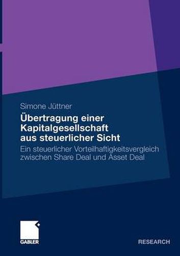 Cover image for UEbertragung Einer Kapitalgesellschaft Aus Steuerlicher Sicht: Ein Steuerlicher Vorteilhaftigkeitsvergleich Zwischen Share Deal Und Asset Deal