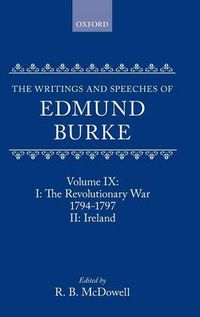 Cover image for The Writings and Speeches of Edmund Burke: Volume IX: Part I. The Revolutionary War, 1794-1797; Part II. Ireland