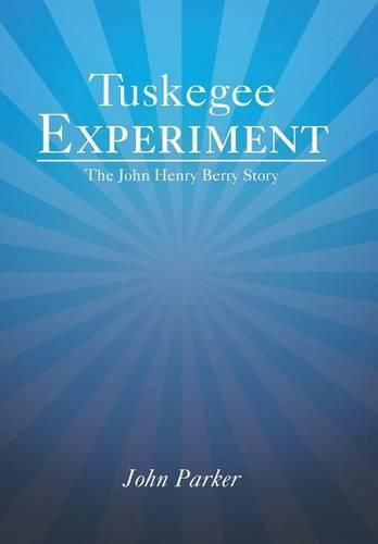 Tuskegee Experiment: The John Henry Berry Story