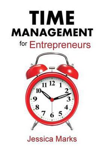 Cover image for Time Management for Entrepreneurs: How to Stop Procrastinating, Get More Done and Increase Your Productivity While Working from Home
