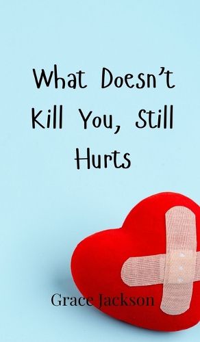 Cover image for What Doesn't Kill You, Still Hurts