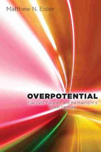 Overpotential: Fuel Cells, Futurism, and the Making of a Power Panacea