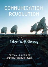 Cover image for Communication Revolution: Critical Junctures and the Future of Media
