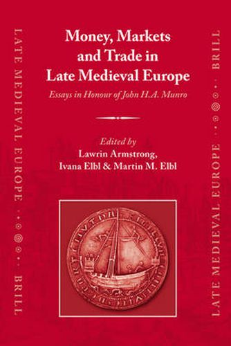 Money, Markets and Trade in Late Medieval Europe: Essays in Honour of John H.A. Munro