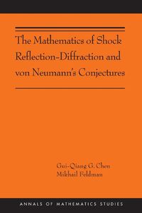 Cover image for The Mathematics of Shock Reflection-Diffraction and von Neumann's Conjectures: (AMS-197)