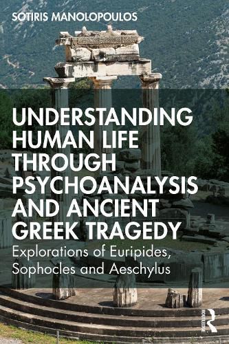 Understanding Human Life through Psychoanalysis and Ancient Greek Tragedy