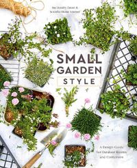 Cover image for Small Garden Style: A Design Guide for Outdoor Rooms and Containers