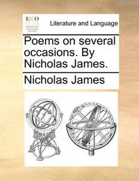 Cover image for Poems on Several Occasions. by Nicholas James.