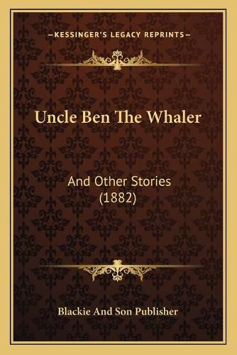 Cover image for Uncle Ben the Whaler: And Other Stories (1882)