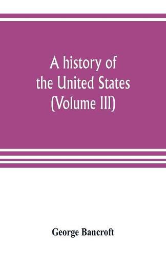 Cover image for A history of the United States; from the Discovery of the American Continent (Volume III)