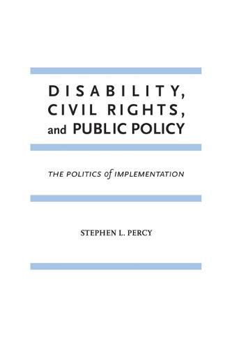 Disability, Civil Rights, and Public Policy: The Politics of Implementation