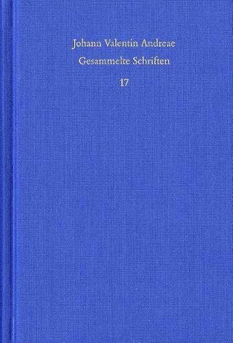 Cover image for Johann Valentin Andreae: Gesammelte Schriften / Band 17: Theologisch-Politische Streitschriften