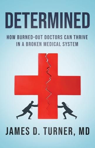 Cover image for Determined: How Burned Out Doctors Can Thrive in a Broken Medical System