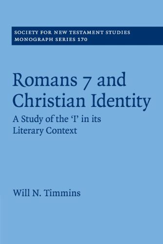 Romans 7 and Christian Identity: A Study of the 'I' in its Literary Context