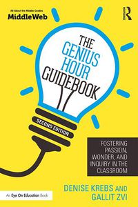 Cover image for The Genius Hour Guidebook: Fostering Passion, Wonder, and Inquiry in the Classroom