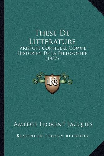 Cover image for These de Litterature: Aristote Considere Comme Historien de La Philosophie (1837)