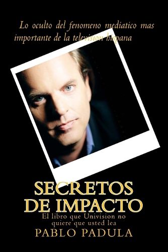 Cover image for Secretos de Impacto: El Libro Que Univision No Quiere Que Usted Lea