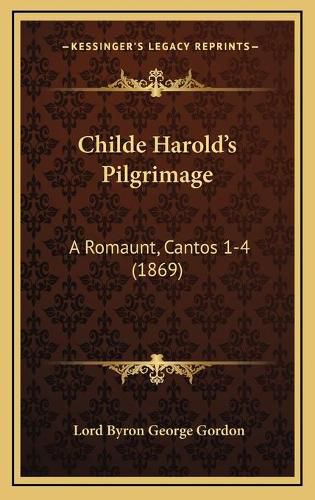 Childe Harolda Acentsacentsa A-Acentsa Acentss Pilgrimage: A Romaunt, Cantos 1-4 (1869)