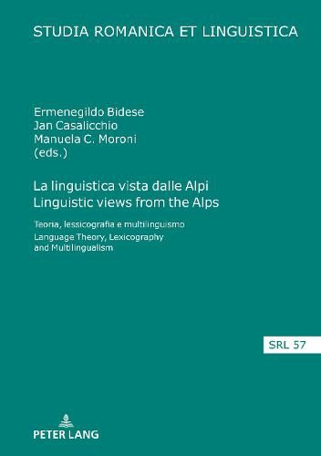 Cover image for La linguistica vista dalle Alpi Linguistic views from the Alps: Teoria, lessicografia e multilinguismo Language Theory, Lexicography and Multilingualism