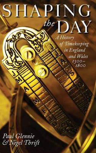 Cover image for Shaping the Day: A History of Timekeeping in England and Wales 1300-1800