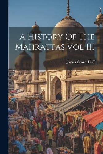 A History Of The Mahrattas Vol III