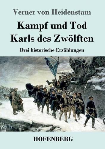 Kampf und Tod Karls des Zwoelften: Drei historische Erzahlungen