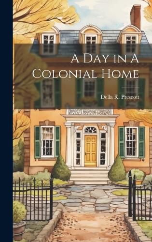 Cover image for A Day in A Colonial Home