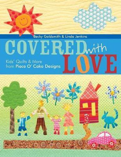 Cover image for Covered with Love: Kids' Quilts & More from Piece O' Cake Designs