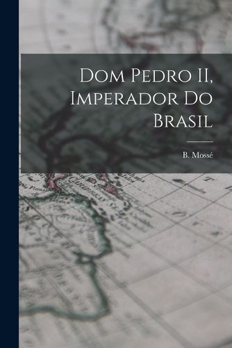 Cover image for Dom Pedro II, imperador do Brasil